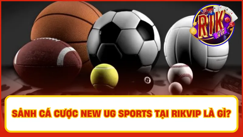New Ug Sports – Sảnh Cá Cược Thể Thao Thương Hiệu Rikvip 1 New Ug Sports tại Rikvip đảm bảo mang lại cho người tham gia những trải nghiệm cá cược an toàn và minh bạch