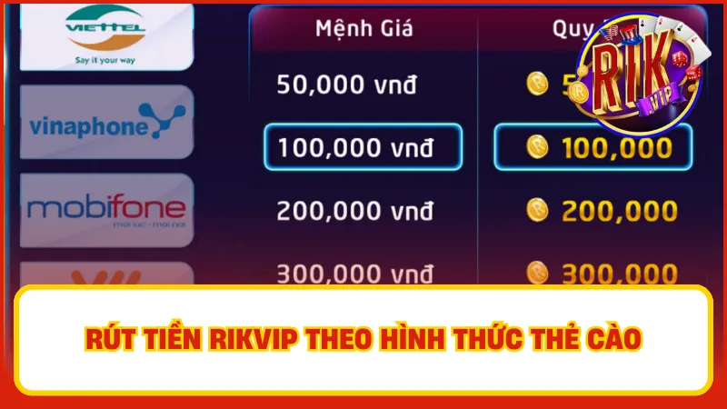 Rút Tiền Rikvip – Thanh Toán Nhanh, Nhận Thưởng Ngay 3 Người chơi chọn nhà mạng, mệnh giá thẻ cào và thực hiện đổi thẻ