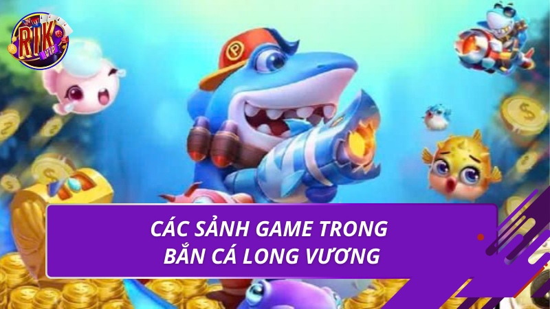 Bắn Cá Long Vương – Luật Chơi Và Mẹo Thắng Lớn 2026 3 Các sảnh game trong bắn cá long vương