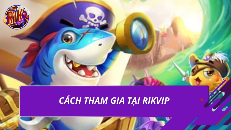 Trùm Bắn Cá 3D | Game Săn Cá Đổi Thưởng Hấp Dẫn 2026 2 Cách tham gia tại Rikvip