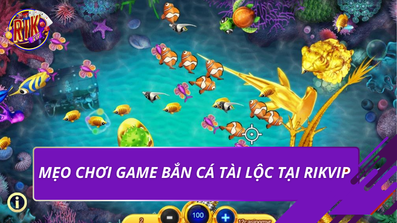 Bắn Cá Tài Lộc Tại Rikvip - Luật Chơi Và Mẹo Hiệu Quả 2026 3 Mẹo chơi game bắn cá tài lộc tại Rikvip